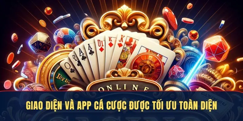 Giao diện và app cá cược được tối ưu toàn diện